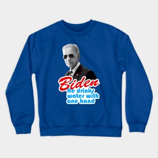 Biden "He Drinks Water With One Hand" Crewneck Sweatshirt